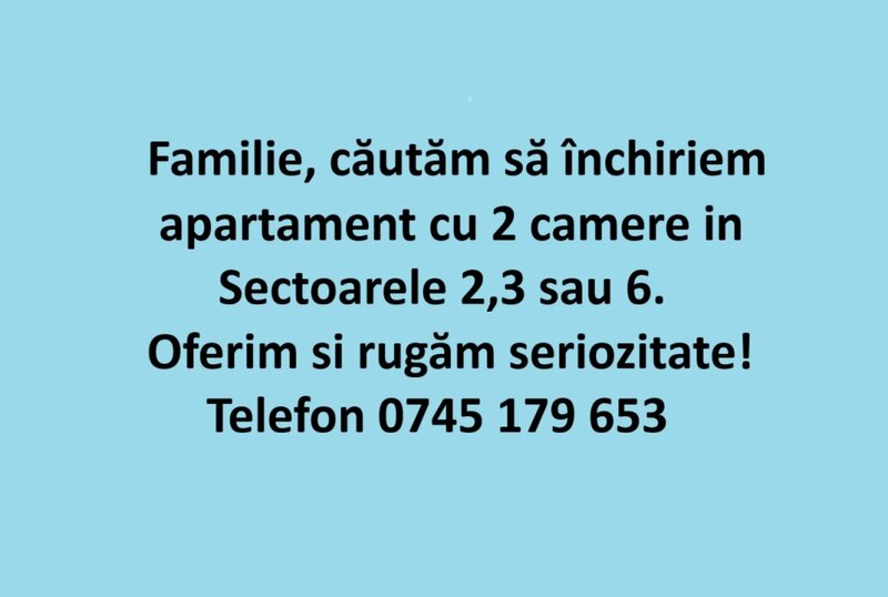 Familie inchiriem apartament 2 camere in Bucuresti, sectoarele 2,3 sau 6